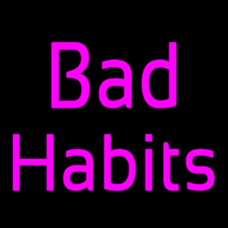 Bad Habits Neon Sign