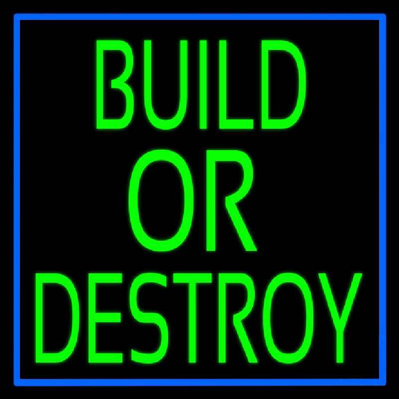 Build Or Destroy Neon Sign