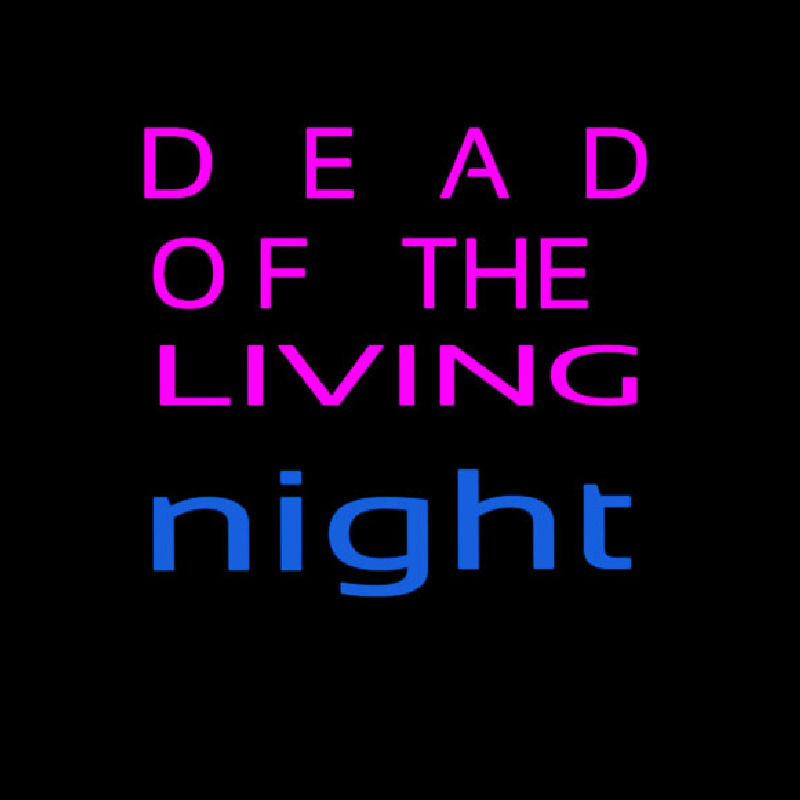 Dead Of The Living Neon Sign