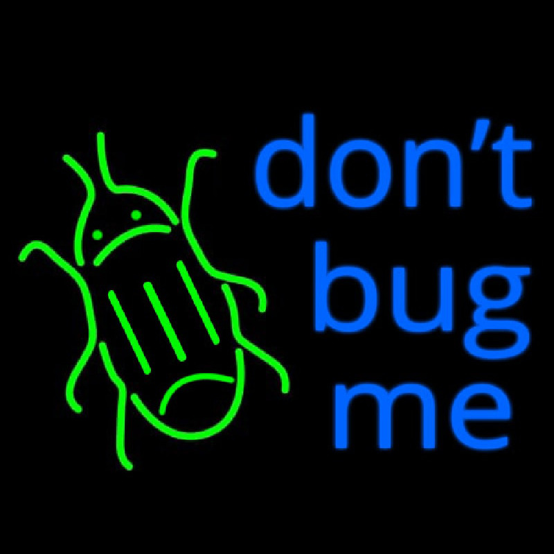 Dont Bug Me Neon Sign