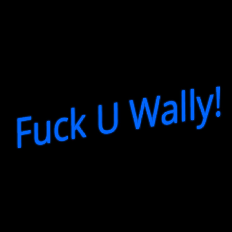 Fuck U Wally Neon Sign