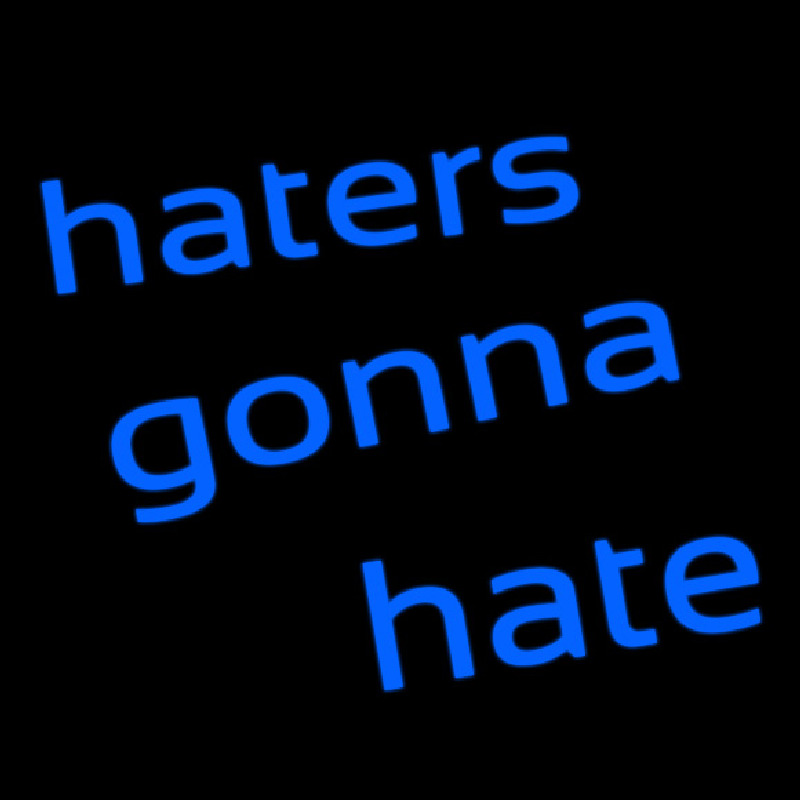 Haters Gonna Hate Neon Sign