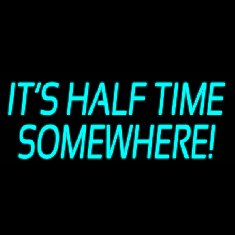 Its Half Time Somewhere Neon Sign