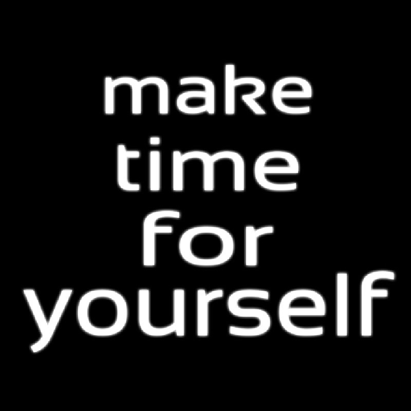 Make Time For Yourself Neon Sign