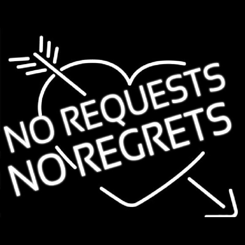 No Request No Regrets Neon Sign