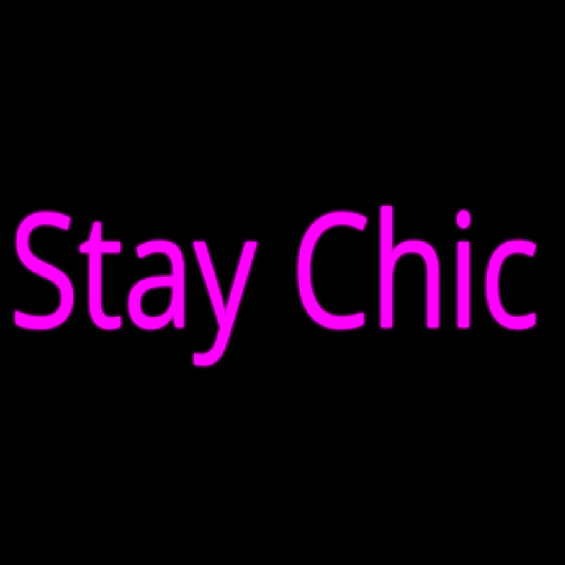 Stay Chic Neon Sign