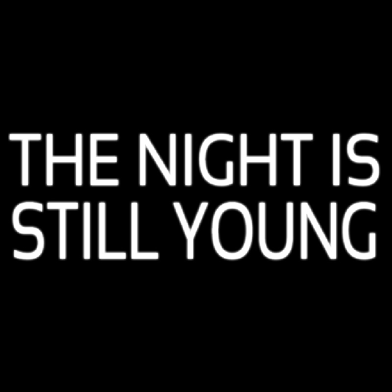 The Night Is Still Young Neon Sign