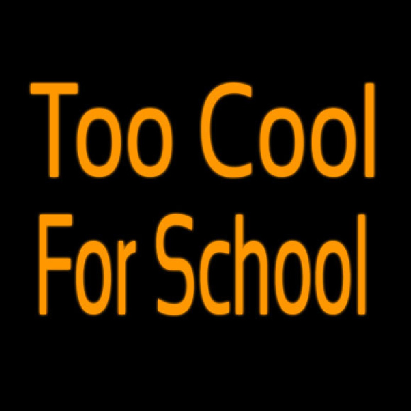 Too Cool For School Neon Sign