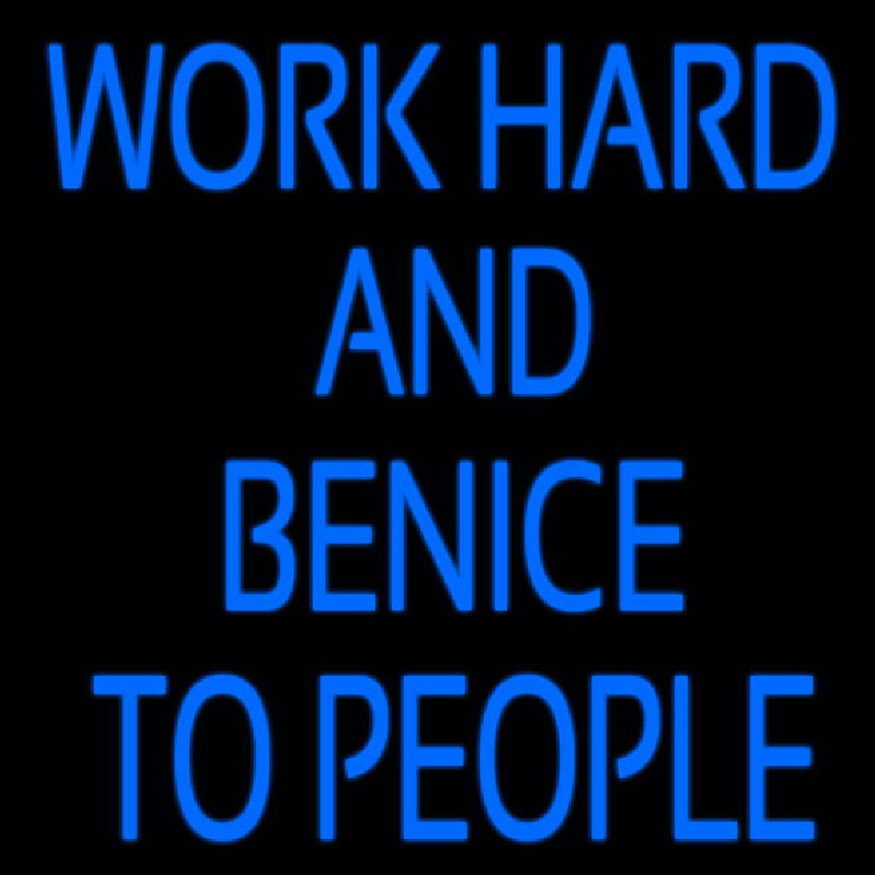 Workhard And Banice To People Neon Sign