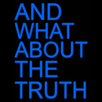 And What About The Truth Neon Sign