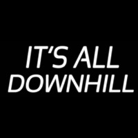 Its All Downhill Neon Sign