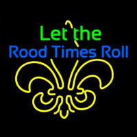 Let The Rood Times Roll Neon Sign