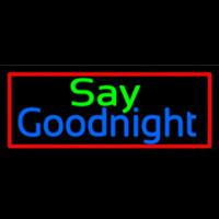 Say Goodnight Neon Sign