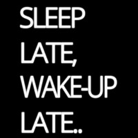 Sleep Late Wake Up Late Neon Sign