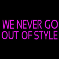 We Never Go Out Of Style Neon Sign