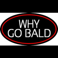 Why Go Bald Hair Salon Neon Sign